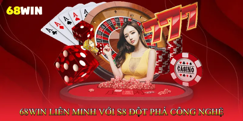 68Win Liên Minh Với S8 Nâng Cao Trải Nghiệm Cá Cược Online 3 68Win liên minh với S8 Đột phá công nghệ trong trải nghiệm chơi game
