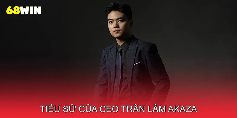 CEO Trần Lâm Akaza 1 Tiểu Sử và Quá Trình Học Tập của CEO Trần Lâm Akaza